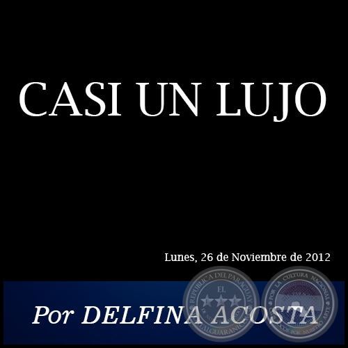 CASI UN LUJO - Por DELFINA ACOSTA - Lunes, 26 de Noviembre de 2012